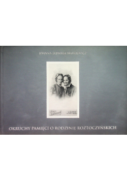 Okruchy pamięci o rodzinie roztoczyńskich