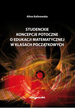Studenckie koncepcje potoczne o edukacji matematycznej w klasach początkowych