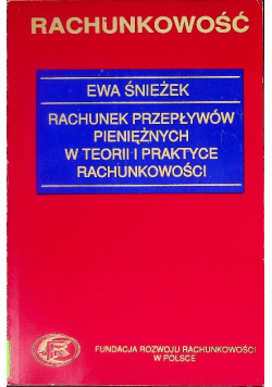 Rachunek przepływów  pieniężnych w teorii i praktyce rachunkowości
