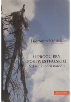 U progu ery postwestfalskiej. Szkice z teorii narodu