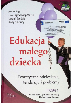 Edukacja małego dziecka praca zbiorowa Tom 1 Teoretyczne odniesienia, tendencje i problemy