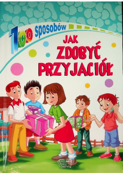 100 sposobów na Jak zdobyć przyjaciół