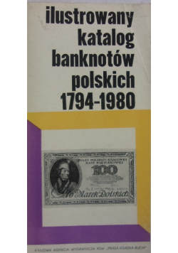 Ilustrowany katalog banknotów polskich 1794 - 1976