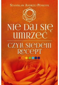 Nie daj się umrzeć, czyli siedem recept