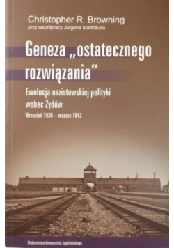 Geneza ostatecznego rozwiązania. Ewolucja nazistowskiej polityki wobec Żydów. Wrzesień 1939 – marzec 1942