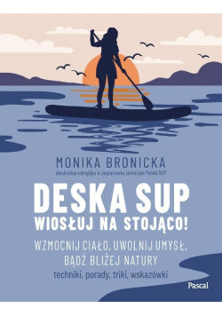 Deska SUP. Wiosłuj na stojąco!