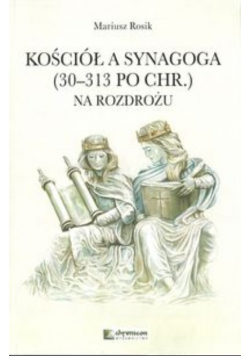 Kościół a Synagoga (30 - 313 po Chr.) Na rozdrożu