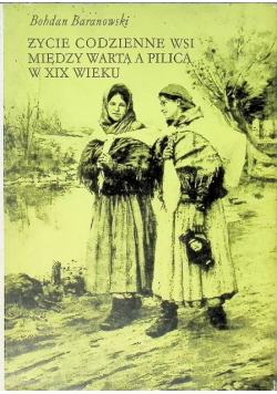 Życie codzienne wsi między Wartą a Pilica w XIX wieku