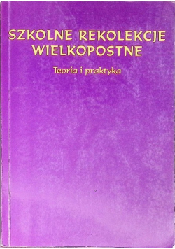 Szkolne rekolekcje wielkopostne Teoria i praktyka
