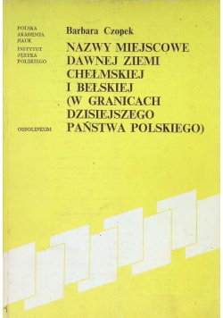 Nazwy miejscowe dawnej ziemi chełmskiej i bełskiej w granicach dzisiejszego państwa polskiego