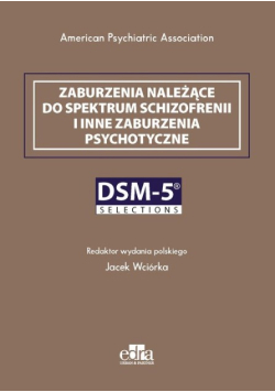 Zaburzenia należące do spektrum schizofrenii i inne zaburzenia psychotyczne. DSM-5 Selections