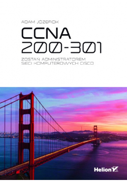 CCNA 200-301. Zostań administratorem sieci komputerowych CISCO