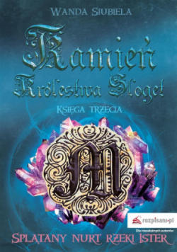 Kamień Królestwa Sloget. Splątany nurt rzeki Ister Księga 3