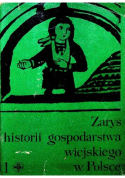 Zarys historii gospodarstwa wiejskiego w Polsce, Tom I