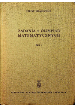 Zadania z Olimpiad matematycznych Tom I