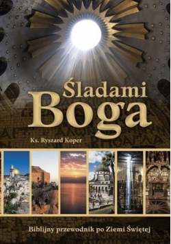 Śladami Boga Biblijny przewodnik po Ziemi Świętej