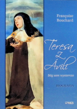 Teresa z Avili Bóg sam wystarcza Biografia