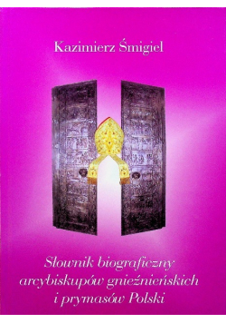 Słownik biograficzny arcybiskupów gnieźnieńskich i prymasów Polski