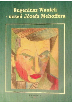 Eugeniusz Waniek Uczeń Józefa Mehoffea