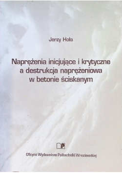 Naprężenia Inicjujące I Krytyczne A Destrukcja Naprężeniowa W Betonie Nr 76 / 00
