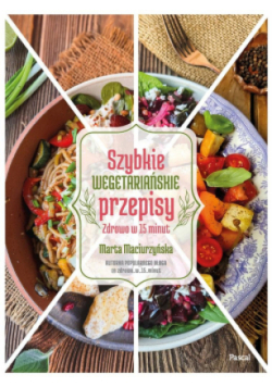 Szybkie wegetariańskie przepisy. Zdrowo w 15 minut