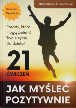 Jak myśleć pozytywnie. 21 ćwiczeń