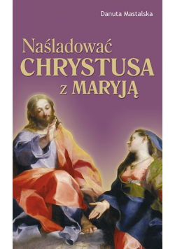 Naśladować Chrystusa z Maryją