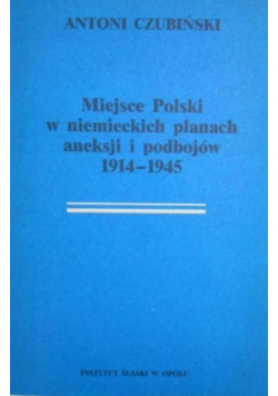 Miejsce Polski w niemieckich planach aneksji i podbojów 1914 - 1945