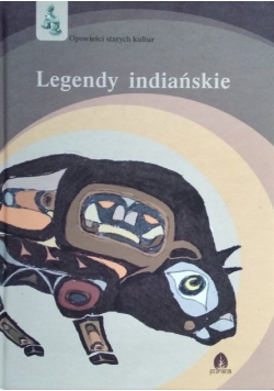 Opowieści starych kultur. Legendy indiańskie