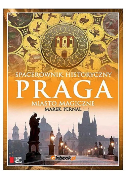 Praga Miasto magiczne Spacerownik historyczny