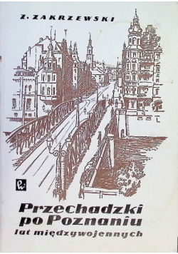 Przechadzki po Poznaniu lat międzywojennych