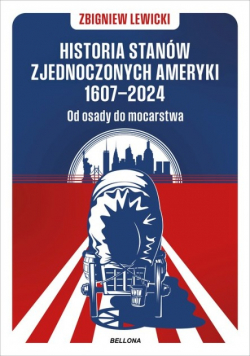 Historia Stanów Zjednoczonych Ameryki 1607 - 2024 Od osady do mocarstwa