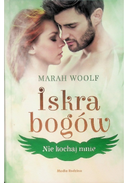 Nie kochaj mnie Tom 1 Iskra bogów