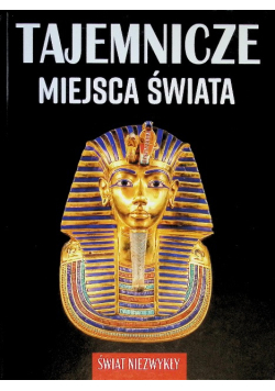 Świat niezwykły. Tajemnicze miejsca świata