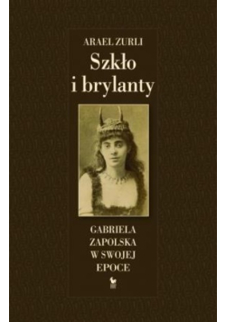 Szkło i brylanty Gabriela Zapolska w swojej epoce
