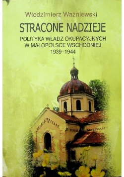 Stracone nadzieje Polityka władz okupacyjnych w Małopolsce wschodniej 1939-144