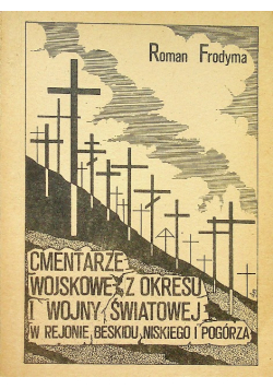Cmentarze wojskowe z okresu I Wojny Światowej w rejonie Beskidu Niskiego i Pogórza