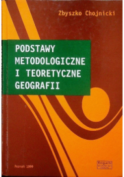 Podstawy metodologiczne i teoretyczne geografii