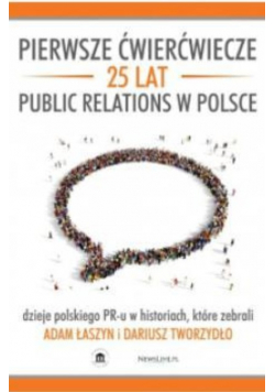 Pierwsze ćwierćwiecze 25 lat public relations w Polsce