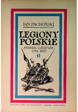 Legiony polskie Prawda i legenda 1794  - 1807 Tom III