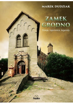 Zamek Grodno Dzieje tajemnice legendy