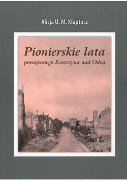 Pionierskie lata powojennego Kostrzyna nad Odrą