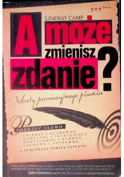 A może zmienisz zdanie Sekrety perswazyjnego pisania