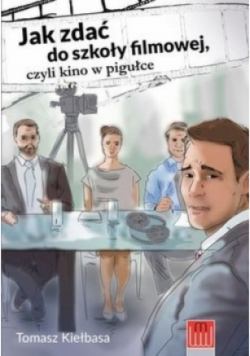 Jak zdać do szkoły filmowej czyli kino w pigułce