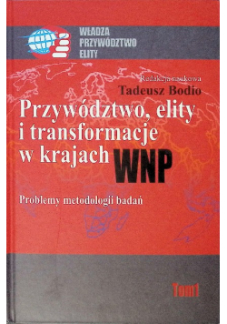 Przywództwo, elity i transformacje w krajach WNP. Problemy metodologii badań Tom 1
