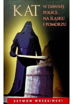 Kat w dawnej Polsce na Śląsku i Pomorzu