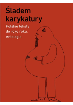 Śladem karykatury. Polskie teksty do 1939 roku. Antologia