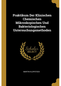 Praktikum Der Klinischen Chemischen Mikroskopischen Und Bakteriologischen Untersuchungsmethoden