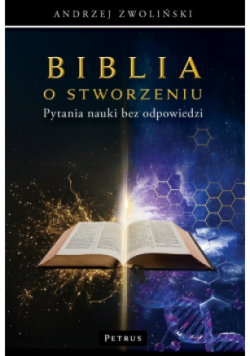 Biblia o stworzeniu. Pytania nauki bez odpowiedzi
