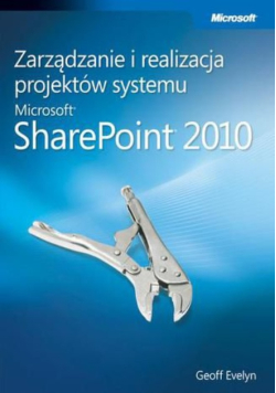 Zarządzanie i realizacja projektów systemu Microsoft SharePoint 2010